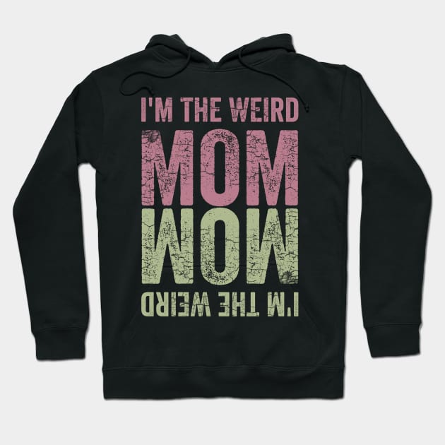 I'm the Weird Mom Hoodie by Horisondesignz